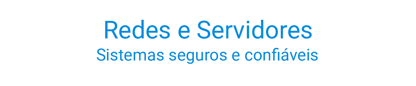 redes e servidores gerenciados Sistemas seguros e confiáveis